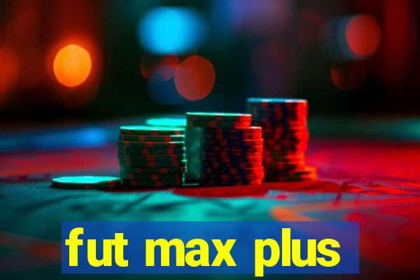 fut max plus